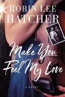 Make You Feel My Love by Robin Lee Hatcher
